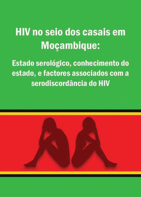 Cover of HIV no seio dos casais em Moçambique:  Estado serológico, conhecimento do estado, e factores associados com a serodiscordância do HIV (Portuguese)